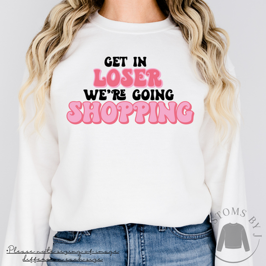 Mean Girls Get In Loser Were Going Shopping Unisex Sweatshirt