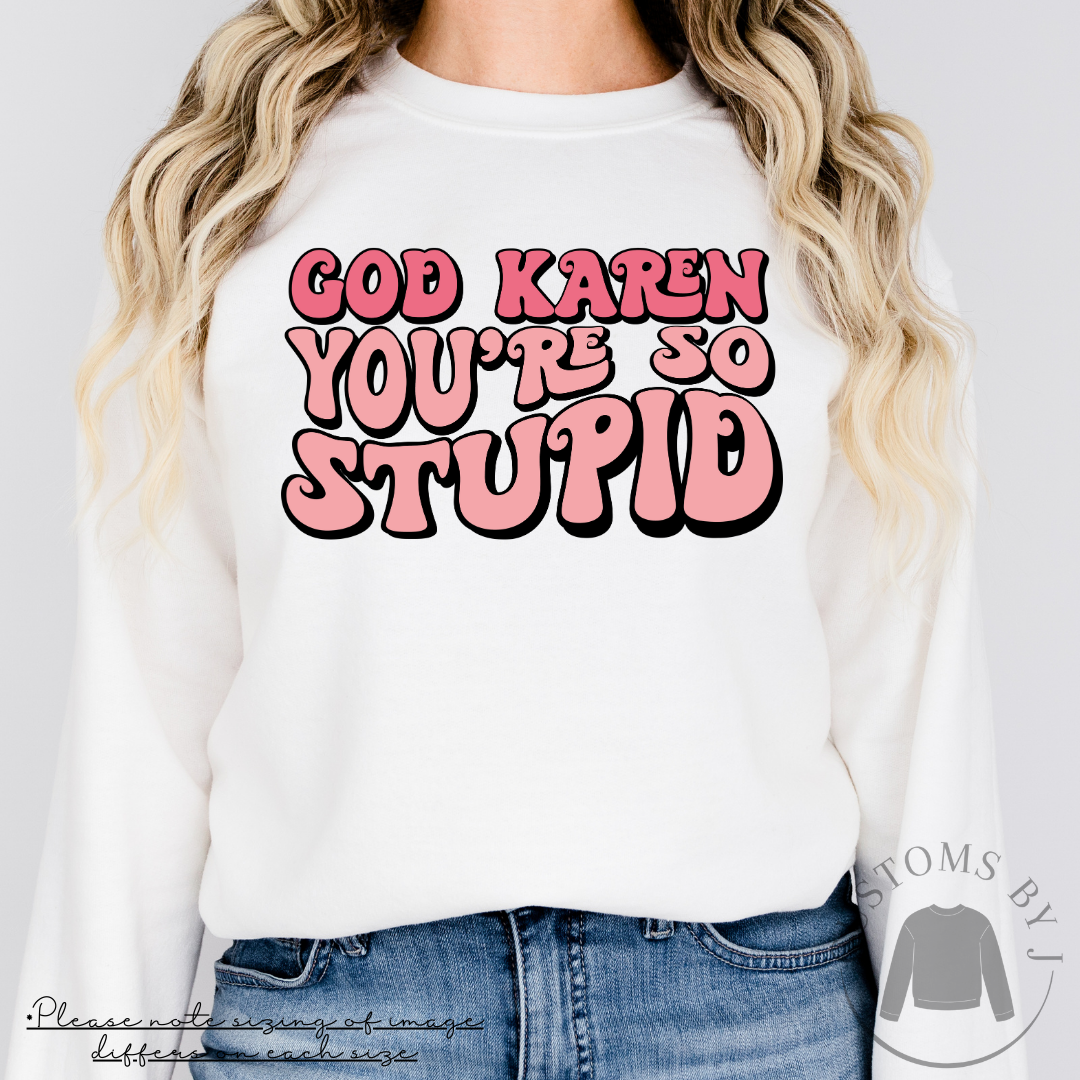 Mean Girls God Karen You're So Stupid Unisex Sweatshirt