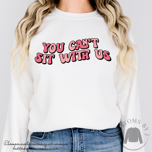 Mean Girls You Can't Sit With Us Unisex Sweatshirt