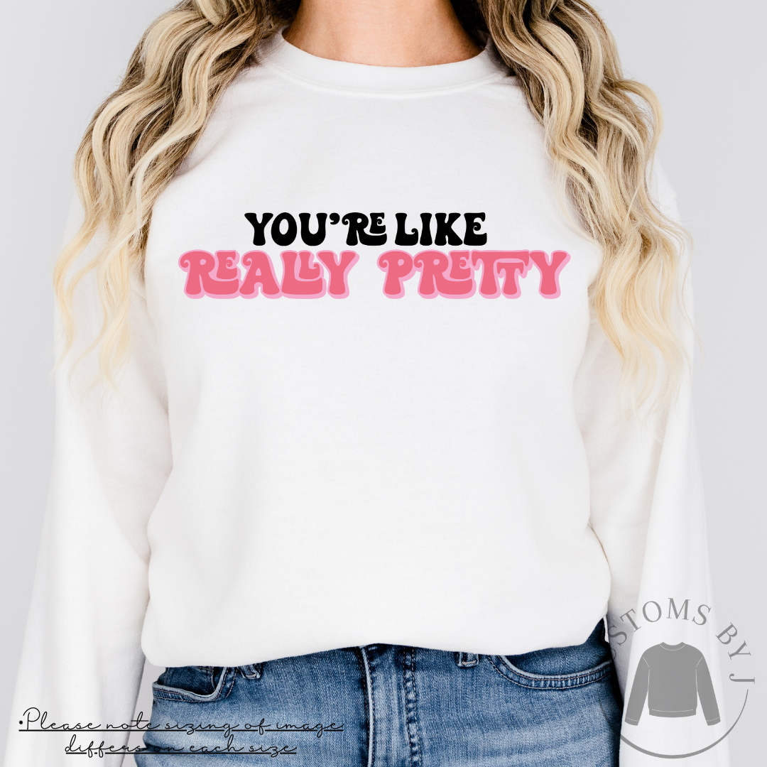 Mean Girls You're Like Really Pretty Unisex Sweatshirt